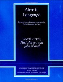 Alive to Language : Perspectives on Language Awareness for English Language Teachers (Cambridge Teacher Training and Development)