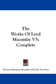 The Works Of Lord Macaulay V5: Complete