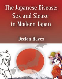 The Japanese Disease: Sex and Sleaze in Modern Japan