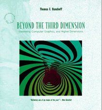 Beyond the Third Dimension: Geometry, Computer Graphics, and Higher Dimensions (Scientific American Library Series)