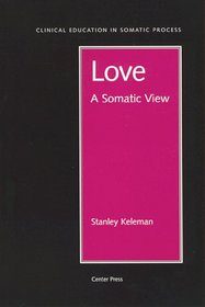 Love: A Somatic View (Clinical Education in Somatic Process)