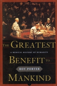 The Greatest Benefit to Mankind: A Medical History of Humanity