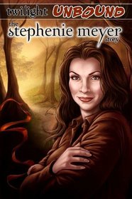 Twilight Unbound: The Stephenie Meyer Story Graphic Novel