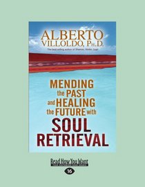 Mending The Past And Healing The Future With Soul Retrieval