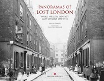 Panoramas of Lost London: Work, Wealth, Poverty & Change 1870-1945, An English Heritage Book