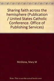 Sharing faith across the hemisphere (Publication / United States Catholic Conference. Office of Publishing Services)