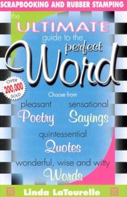 The Ultimate Guide to the Perfect Word : Quotes, Titles, Poetry, Tips, Words
