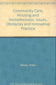 Community Care Housing and Homelessness: Issues Obstacles and Innovative Practice