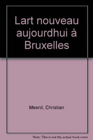 L'art nouveau: Aujourd'hui a Bruxelles (French Edition)