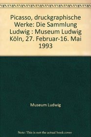 Picasso: Die Sammlung Ludwig, druckgraphische Werke : Museum Ludwig Koln, 27. Februar-16. Mai 1993 (German Edition)