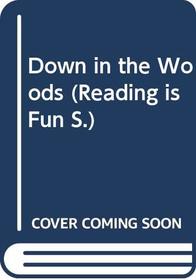 Down in the Woods (Reading Is Fun)