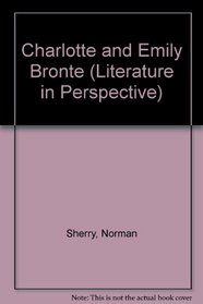 Charlotte and Emily Bront (Literature in perspective)