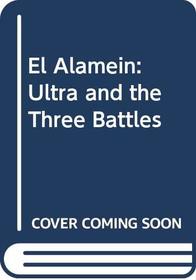 El Alamein: Ultra and the Three Battles