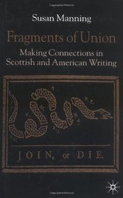 Fragments of Union: Making Connections in Scottish and American Writing