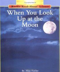 When You Look Up at the Moon (Rookie Read-About Science)