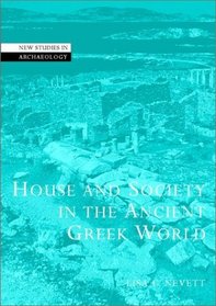 House and Society in the Ancient Greek World (New Studies in Archaeology)
