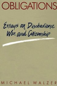 Obligations : Essays on Disobedience, War, and Citizenship