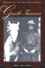 The Gentle Tamers: Women of the Old Wild West (Women of the West)
