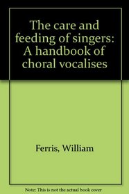 The care and feeding of singers: A handbook of choral vocalises