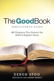 The Good Book Participant's Guide: 40 Chapters That Reveal the Bible's Biggest Ideas