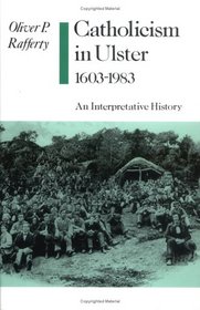 Catholicism in Ulster, 1603-1983: An Interpretative History