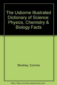 The Usborne Illustrated Dictionary of Science: Physics, Chemistry & Biology Facts