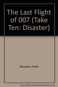 The Last Flight of 007 (Take Ten: Disaster)