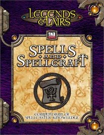Spells  Spellcraft: Compendium of Mystic Lore (Legends  Lairs, d20 System) (Legends and Lairs)