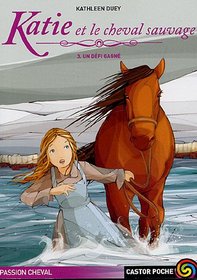 Katie ET Le Cheval Sauvage. 3 UN Defi Gagne (French Edition)