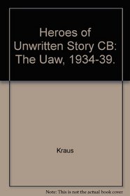Heroes of Unwritten Story: The Uaw, 1934-39
