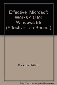 Effective  Microsoft Works 4.0 for Windows 95 (Effective Lab Series.)