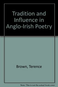 Tradition and Influence in Anglo-Irish Poetry
