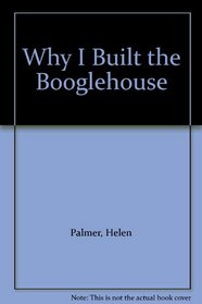 Why I Built the Booglehouse