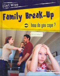 Family Break-up: How Do You Cope? (Get Wise)