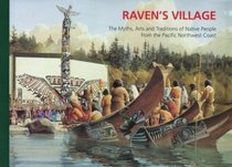 Raven's Village: The Myths, Arts  Traditions of Native People from the Pacific Northwest Coast