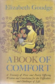 A Book of Comfort: A Treasury of Prose and Poetry Offering Wisdom and Consolation for the Difficulties and Challenges of Life