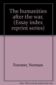 The humanities after the war, (Essay index reprint series)