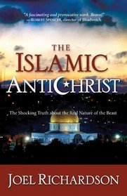 The Islamic Antichrist: The Shocking Truth about the Real Nature of the Beast