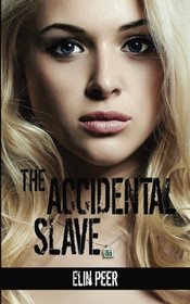 The Accidental Slave: (Aya's story) (The Slave Series) (Volume 1)