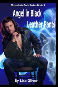 Angel in Black Leather Pants (The Cloverleah Pack) (Volume 10)