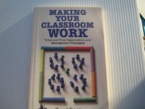 Making Your Classroom Work: Tried and True Organization and Management Strategies