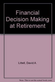 Financial Decision Making at Retirement (Huebner School Series)