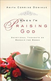 When I'm Praising God: Devotional Thoughts on Worship for Women