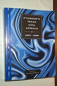 O'Connor's Texas Civil Appeals 2007-2008