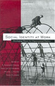 Social Identity at Work: Developing Theory for Organizational Practice