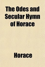 The Odes and Secular Hymn of Horace