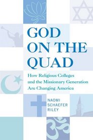 God on the Quad : How Religious Colleges and the Missionary Generation Are Changing America