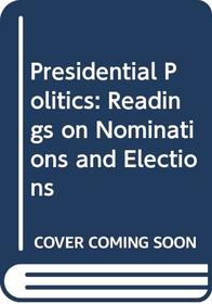 Presidential Politics: Readings on Nominations and Elections