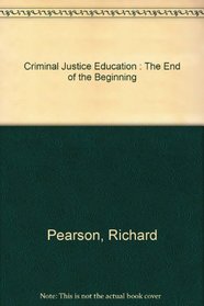 Criminal Justice Education : The End of the Beginning