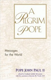 A Pilgrim Pope : Messages for the World